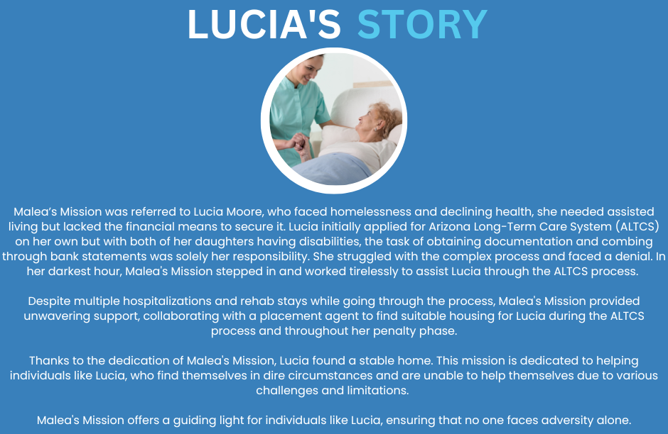 I Malea’s Mission was referred to Lucia Moore, who faced homelessness and declining health, she needed assisted living but lacked the financial means to secure it. Lucia initially applied for Ariz (2)